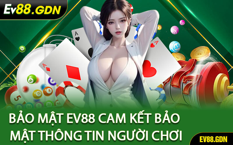 Bảo Mật EV88 Cam Kết Bảo Mật Thông Tin Người Chơi