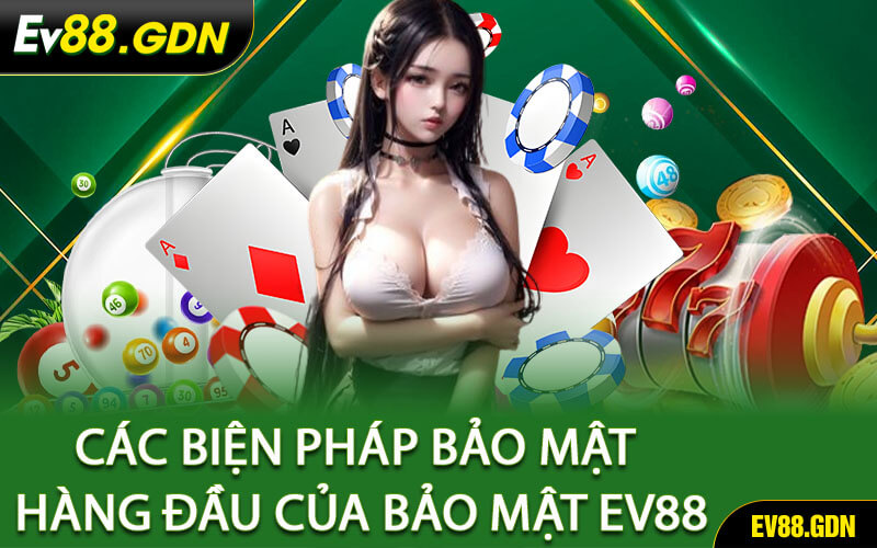 Các Biện Pháp Bảo Mật Hàng Đầu Của Bảo Mật EV88